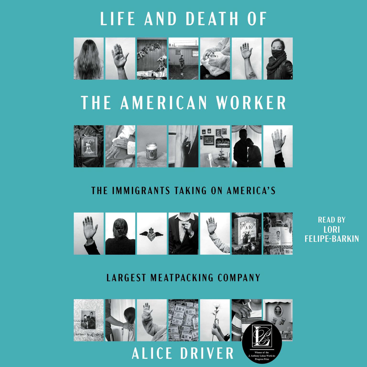 Life and Death of the American Worker: The Immigrants Taking on Americas Largest Meatpacking Company Audiobook, by Alice Driver