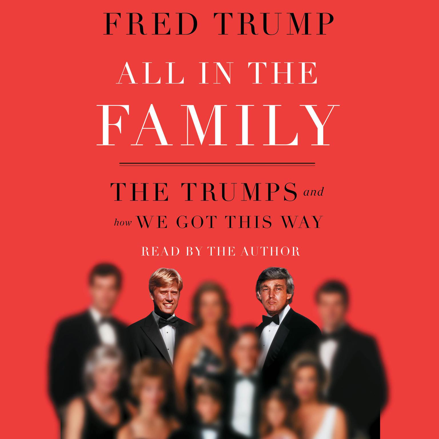 All in the Family: The Trumps and How We Got This Way Audiobook, by Fred C. Trump