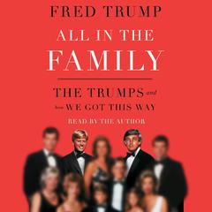 All in the Family: The Trumps and How We Got This Way Audiobook, by Fred C. Trump