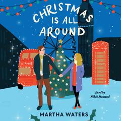 Christmas Is All Around: A Novel Audibook, by Martha Waters