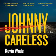 Johnny Careless: A Novel Audibook, by Kevin Wade