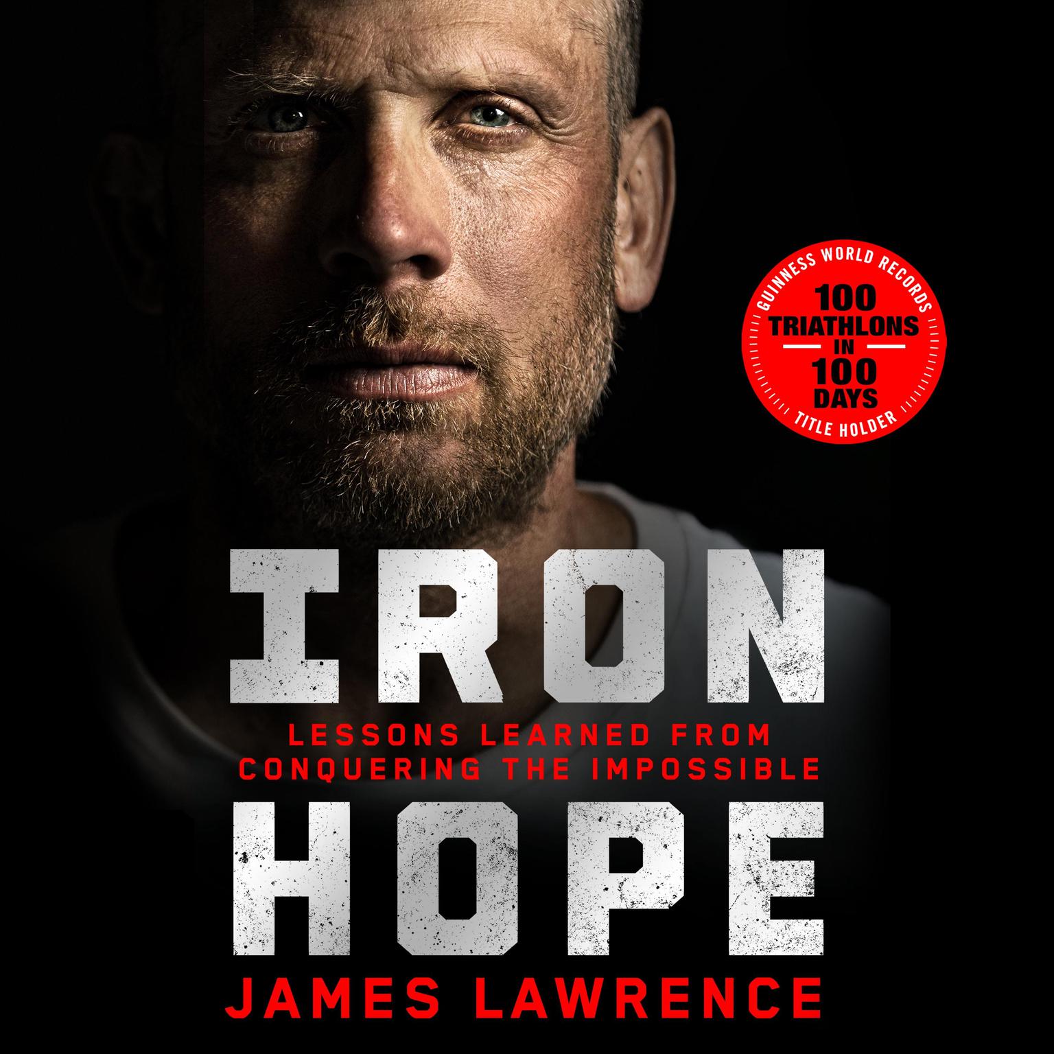 Iron Hope: Lessons Learned from Conquering the Impossible Audiobook, by James Lawrence