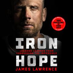 Iron Hope: Lessons Learned from Conquering the Impossible Audibook, by James Lawrence