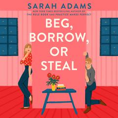 Beg, Borrow, or Steal: A Novel Audibook, by Sarah Adams