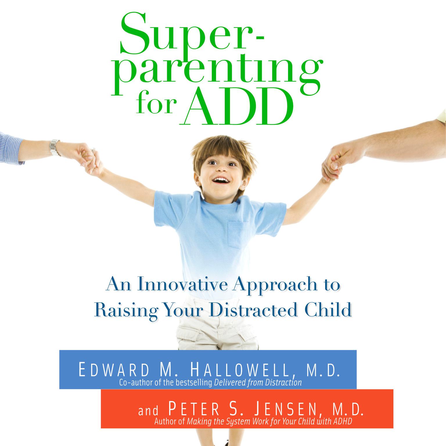 Superparenting for ADD: An Innovative Approach to Raising Your Distracted Child Audiobook, by Edward M. Hallowell