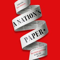 A Nation's Paper: The Globe and Mail in the Life of Canada Audibook, by John Ibbitson