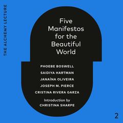 Five Manifestos for the Beautiful World: The Alchemy Lecture 2023 Audibook, by Phoebe Boswell