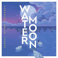 Water Moon: A Novel Audibook, by Samantha Sotto Yambao