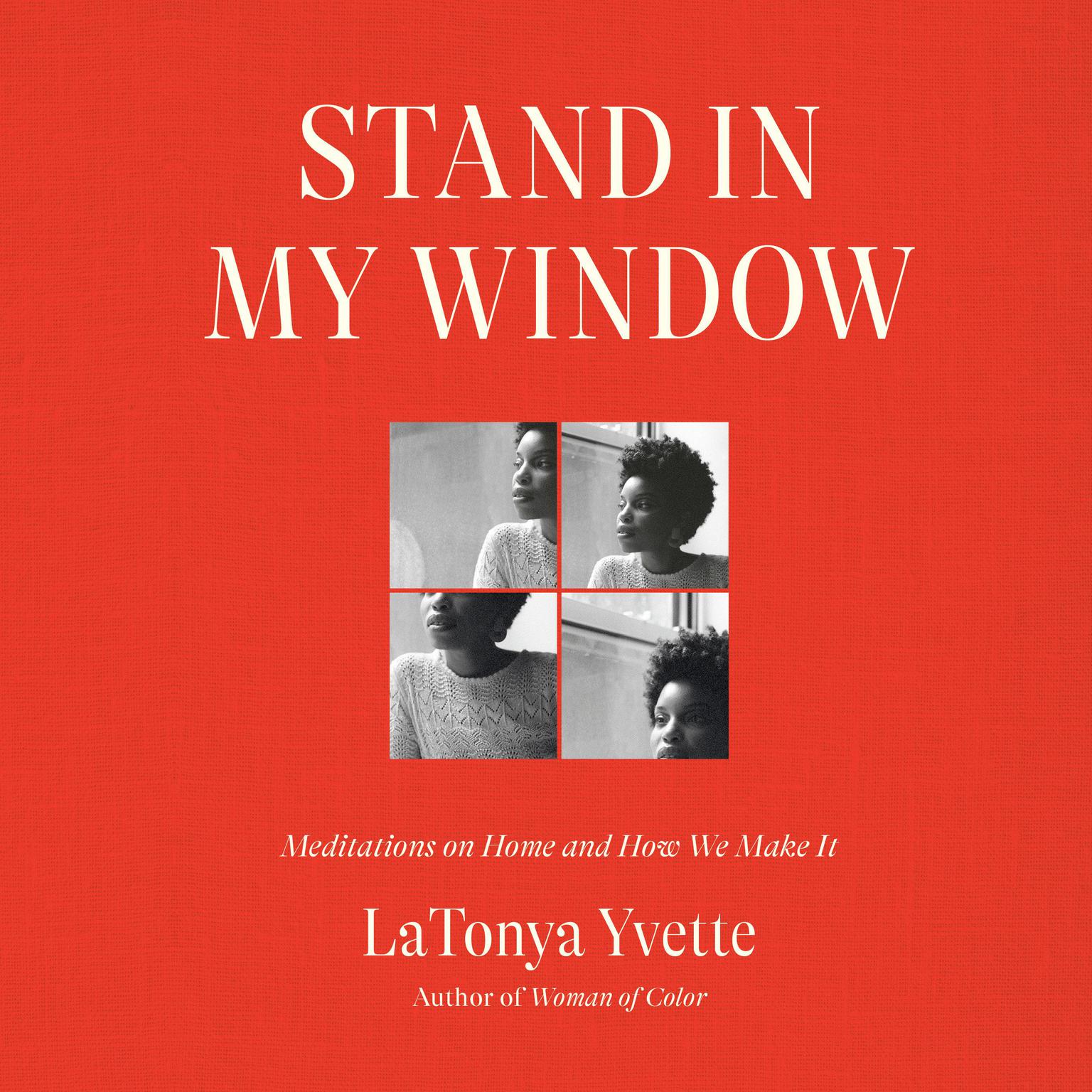 Stand in My Window: Meditations on Home and How We Make It Audiobook, by LaTonya Yvette