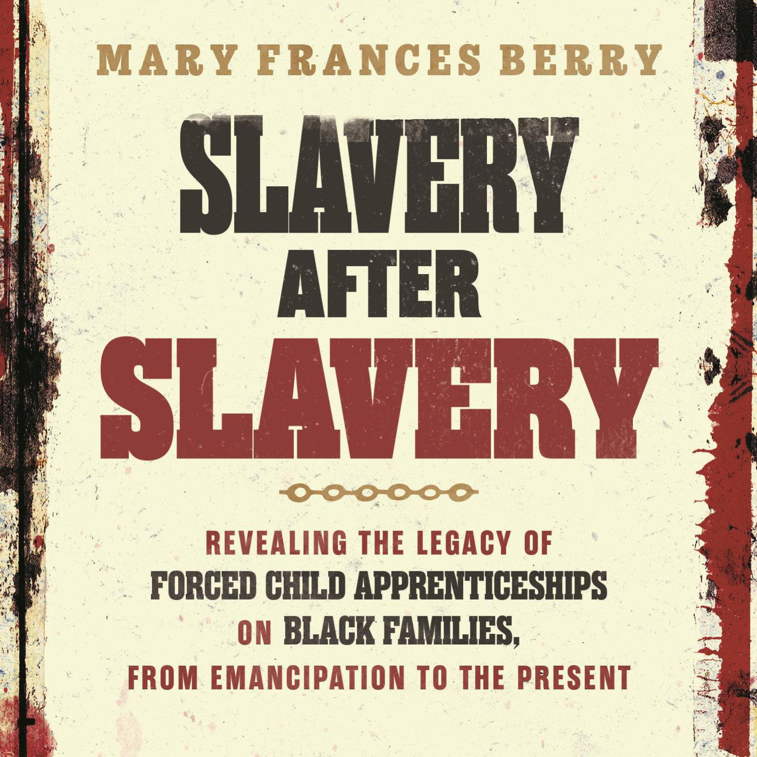 Slavery After Slavery: Revealing the Legacy of Forced Child Apprenticeships on Black Families, from Emancipation to the Present Audiobook, by Mary Frances Berry