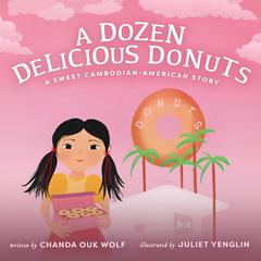 A Dozen Delicious Donuts: A Sweet Cambodian-American story about love, family, and resilience Audiobook, by Chanda Ouk Wolf