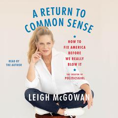 A Return to Common Sense: How to Fix America Before We Really Blow It Audibook, by Leigh McGowan