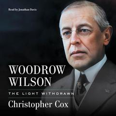 Woodrow Wilson: The Light Withdrawn Audibook, by Christopher Cox