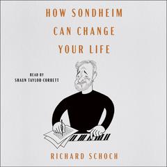 How Sondheim Can Change Your Life Audibook, by Richard Schoch