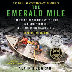 The Emerald Mile: The Epic Story of the Fastest Ride in History Through the Heart of the Grand Canyon Audiobook, by Kevin Fedarko