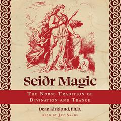 Seiðr Magic: The Norse Tradition of Divination and Trance Audiobook, by Dean Kirkland
