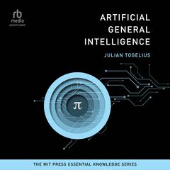 Artificial General Intelligence: (The MIT Press Essential Knowledge series) Audiobook, by Julian Togelius