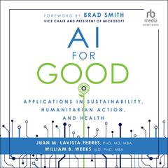 AI for Good: Applications in Sustainability, Humanitarian Action, and Health Audiobook, by Juan M. Lavista Ferres