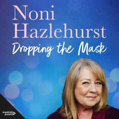 Dropping the Mask: A Lucky Life Audiobook, by Noni Hazlehurst