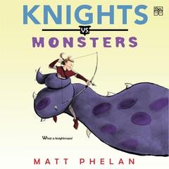 Knights vs. Monsters Audibook, by Matt Phelan