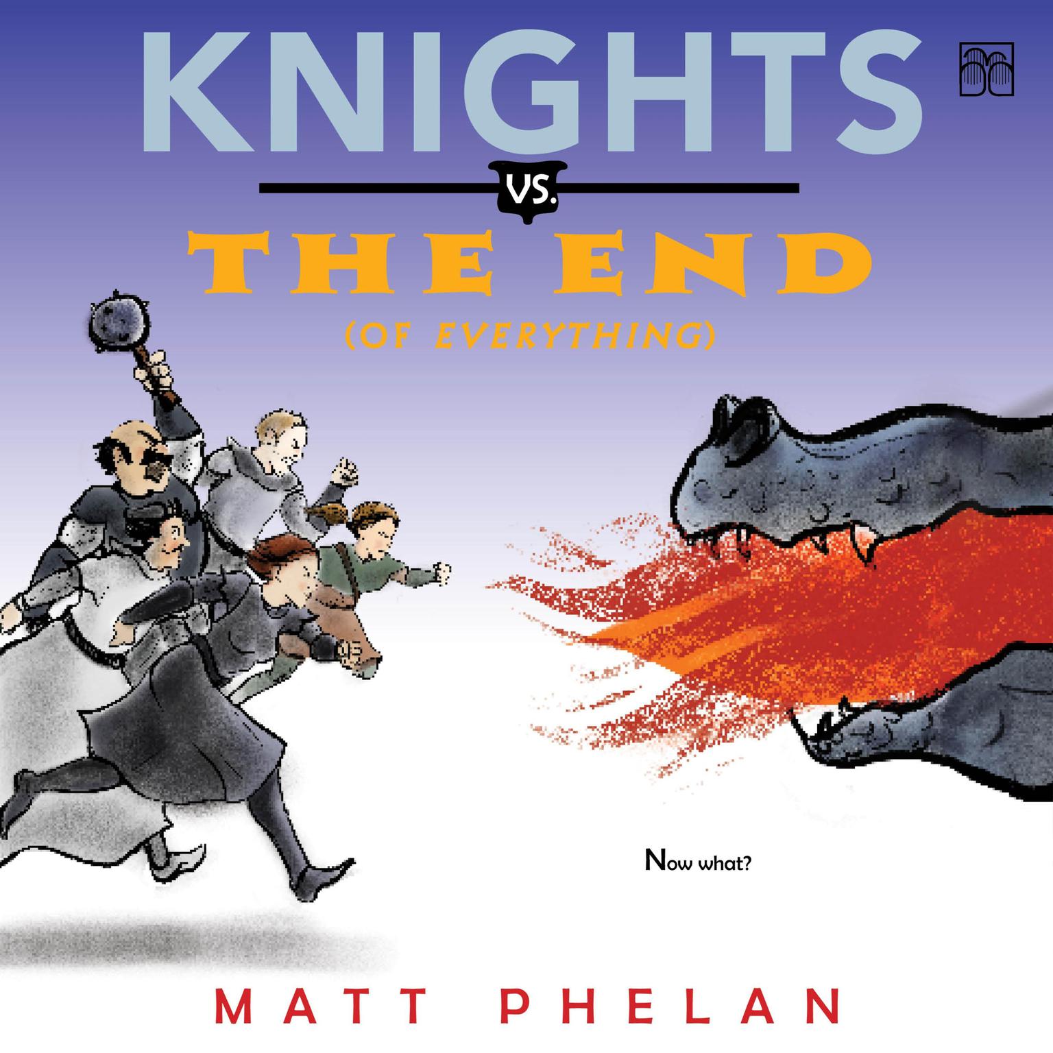 Knights vs. the End (of Everything) Audiobook, by Matt Phelan