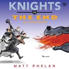 Knights vs. the End (of Everything) Audibook, by Matt Phelan