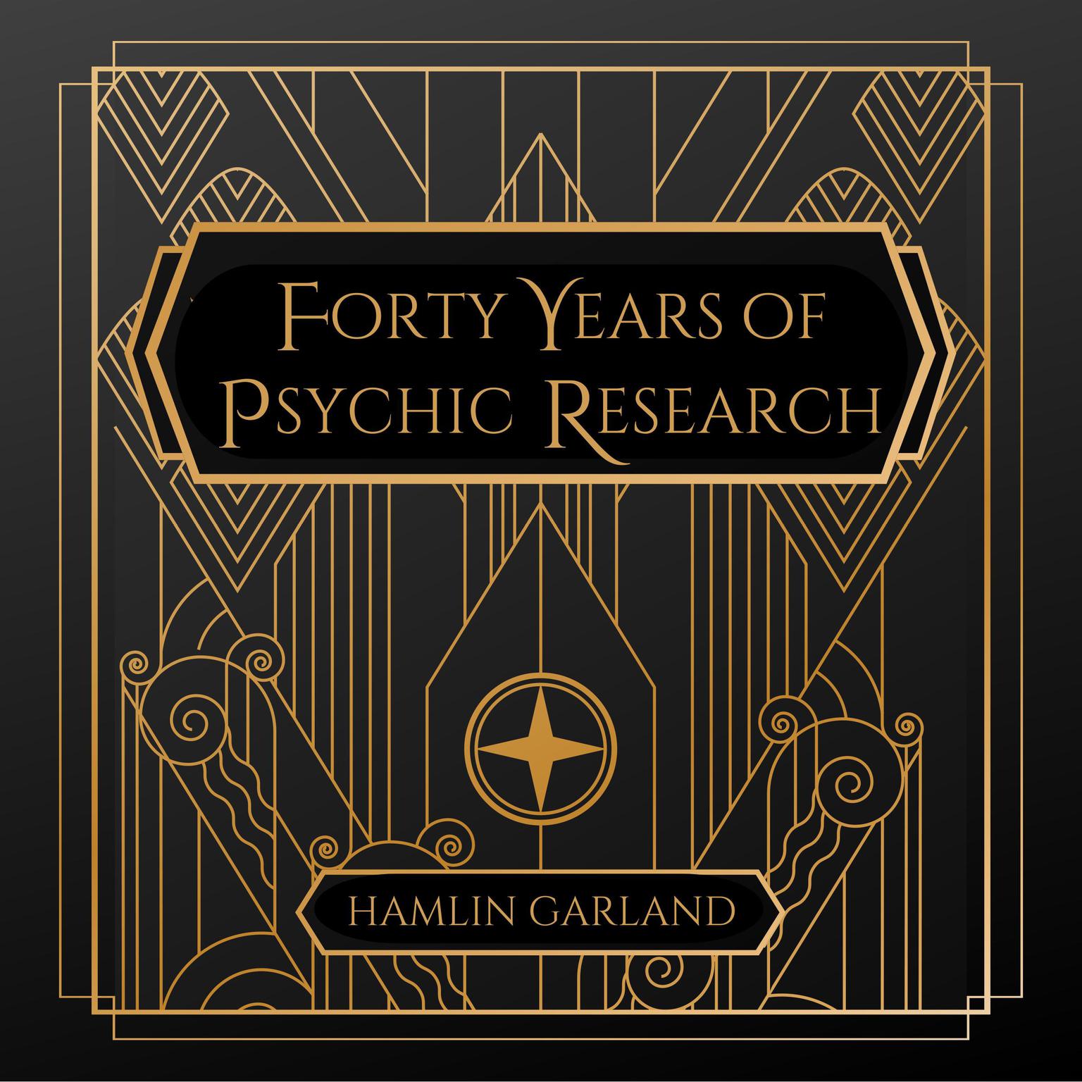 Forty Years of Psychic Research Audiobook, by Hamlin Garland