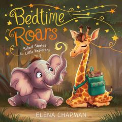 Bedtime Roars: Safari Stories For Little Explorers Audiobook, by Elena Chapman