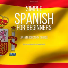 Simple Spanish for Beginners: An Introductory Course Audiobook, by Ramon Santos