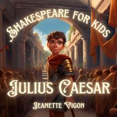 Julius Caesar | Shakespeare for kids: Shakespeare in a language children will understand and love Audiobook, by Jeanette Vigon