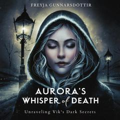 Auroras Whisper of Death: Unraveling Viks Dark Secrets Audiobook, by Freyja Gunnarsdóttir
