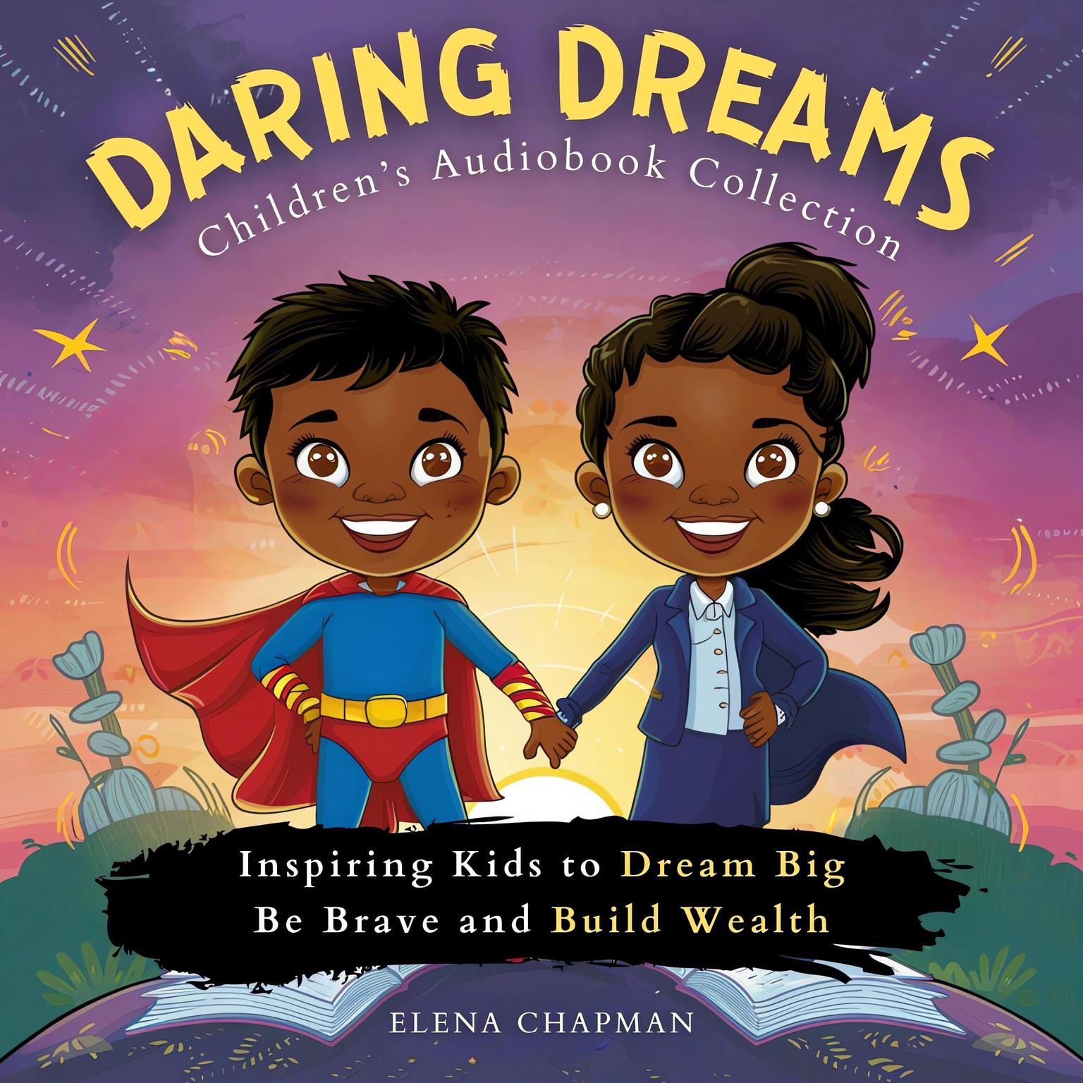 Daring Dreams. Childrens Audiobook Collection: Inspiring Kids to Dream Big, Be Brave and Build Wealth Audiobook, by Elena Chapman