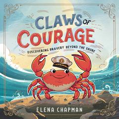 Claws of Courage: Discovering Bravery Beyond The Shore Audiobook, by Elena Chapman
