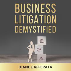Business Litigation Demystified Audiobook, by Diane Cafferata