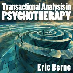 Transactional Analysis in Psychotherapy Audiobook, by Eric Berne