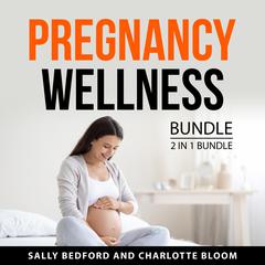 Pregnancy Wellness Bundle, 2 in 1 Bundle: Healthy Pregnancy Food and Gestational Diabetes Diet Audiobook, by Charlotte Bloom