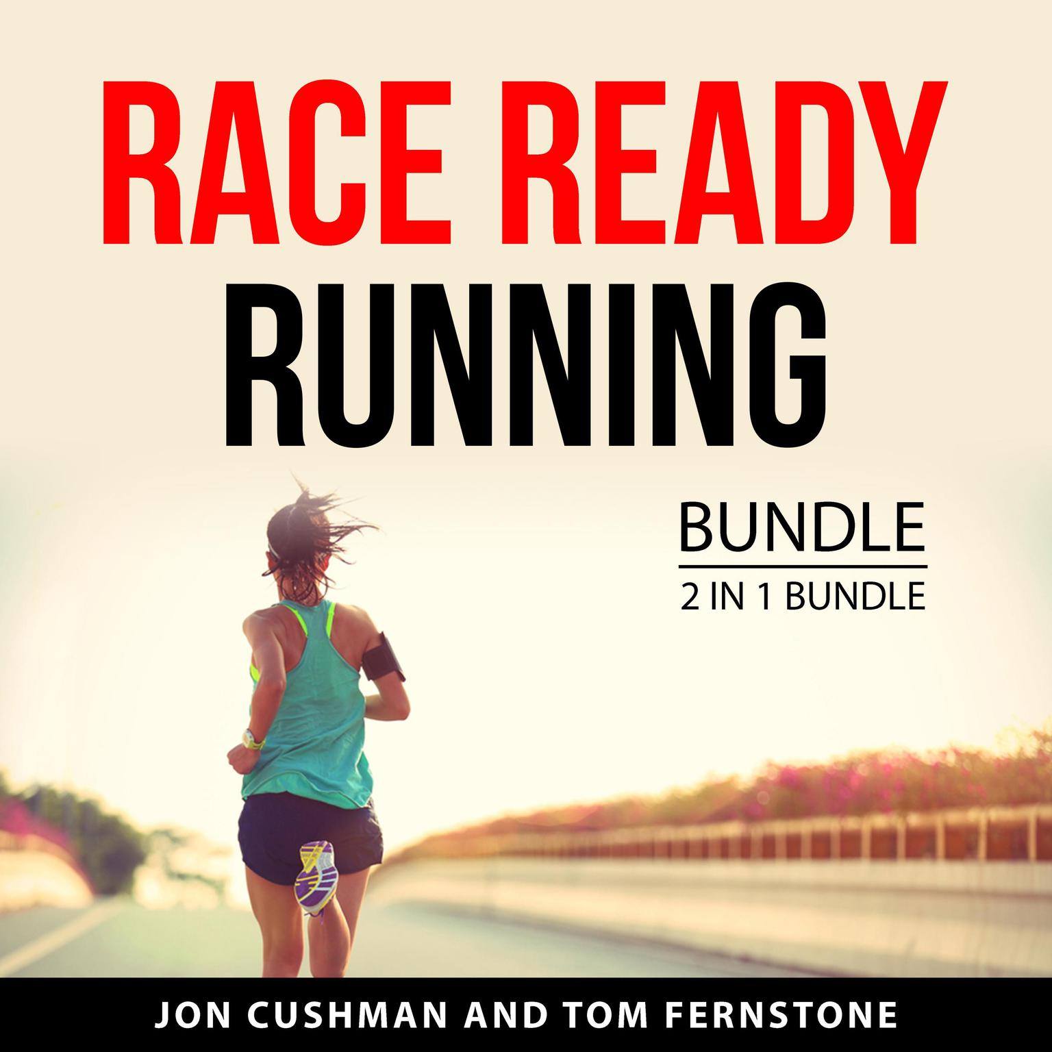 Race Ready Running Bundle, 2 in 1 Bundle: Master the Marathon and Run Faster Race Better Audiobook, by Jon Cushman