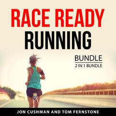 Race Ready Running Bundle, 2 in 1 Bundle: Master the Marathon and Run Faster Race Better Audiobook, by Jon Cushman