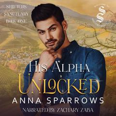 His Alpha Unlocked: Shifters Sanctuary Book 1 Audiobook, by Anna Sparrows