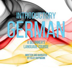 Introductory German: A Beginners Language Course Audiobook, by Felix Hoffmann