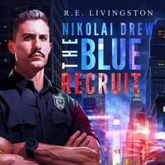 Nikolai Drew: The Blue Recruit Audiobook, by R. E. Livingston