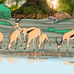Eating At A Kings Table Audiobook, by Philip C Sossou