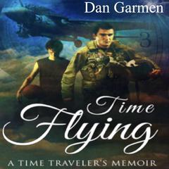 Time Flying: A Time Travelers Memoir Audiobook, by Dan Garmen