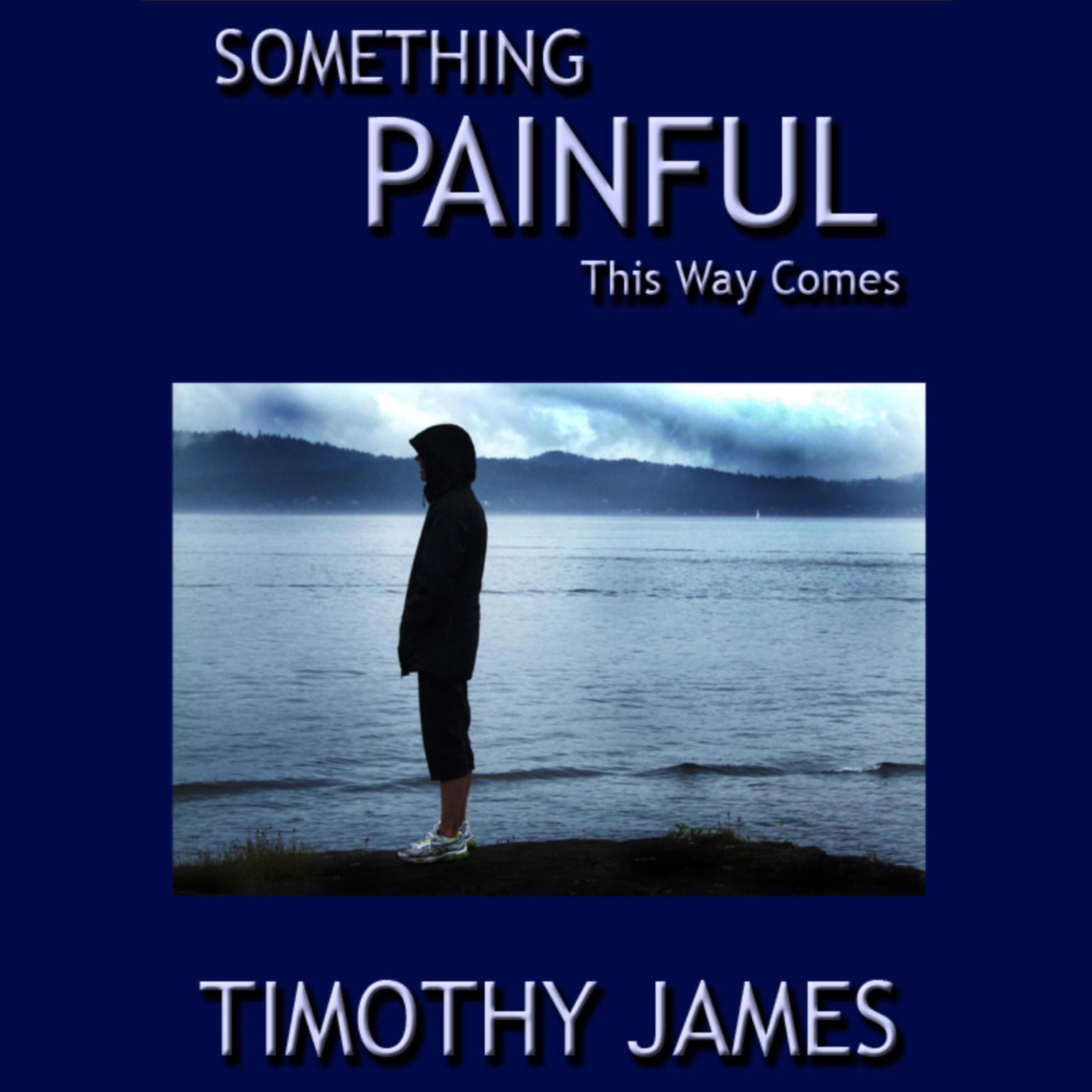 Something Painful This Way Comes Audiobook, by Timothy James