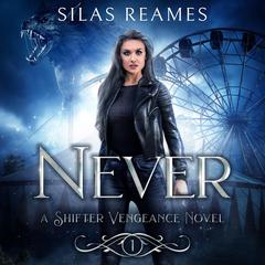 Never: A Shifter Vengeance Novel 1 Audiobook, by Silas Reames