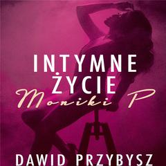 Intymne życie Moniki P. Audiobook, by Dawid Przybysz