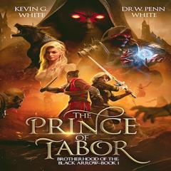 The Prince of Tabor: Brotherhood of the Black Arrow-Book 1 Audiobook, by Kevin G White