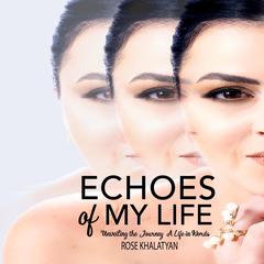 Echoes of My Life Audiobook, by Rose Khalatyan