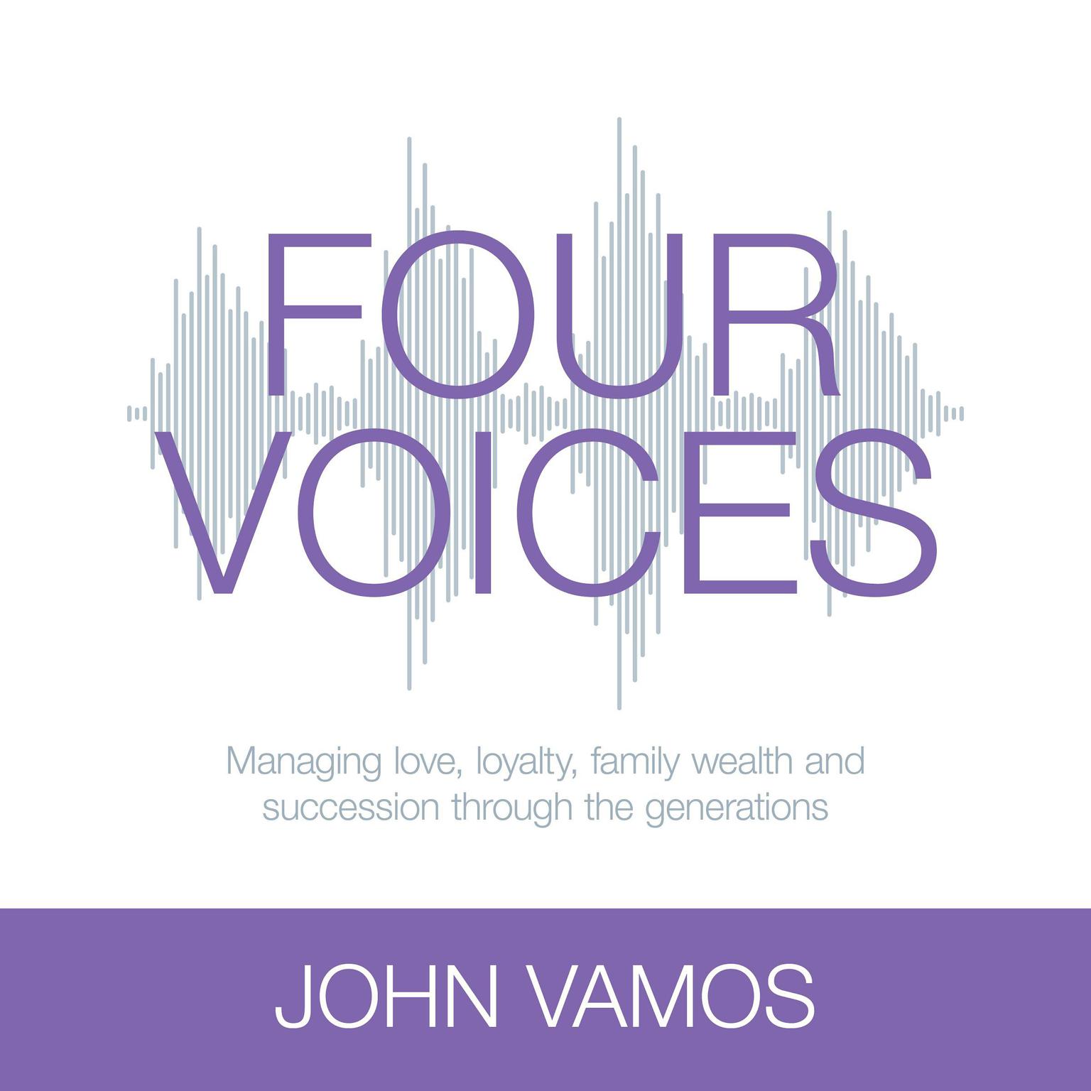 Four voices: Managing love, loyalty, family wealth and succession through the generations Audiobook, by John Vamos
