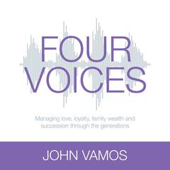 Four voices: Managing love, loyalty, family wealth and succession through the generations Audiobook, by John Vamos